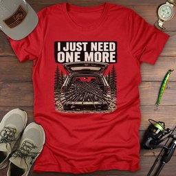 Just Need One More T Shirt Gift For Fishing Enthusiast