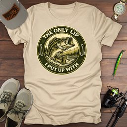Only Lip I Put Up With T Shirt Gift For Fishing Enthusiast