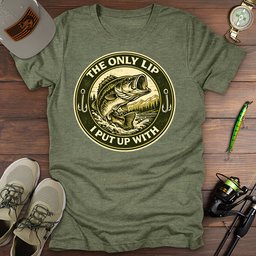 Only Lip I Put Up With T Shirt Gift For Fishing Enthusiast