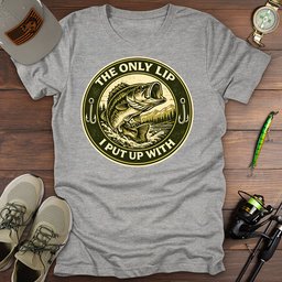 Only Lip I Put Up With T Shirt Gift For Fishing Enthusiast
