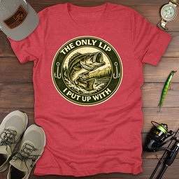 Only Lip I Put Up With T Shirt Gift For Fishing Enthusiast