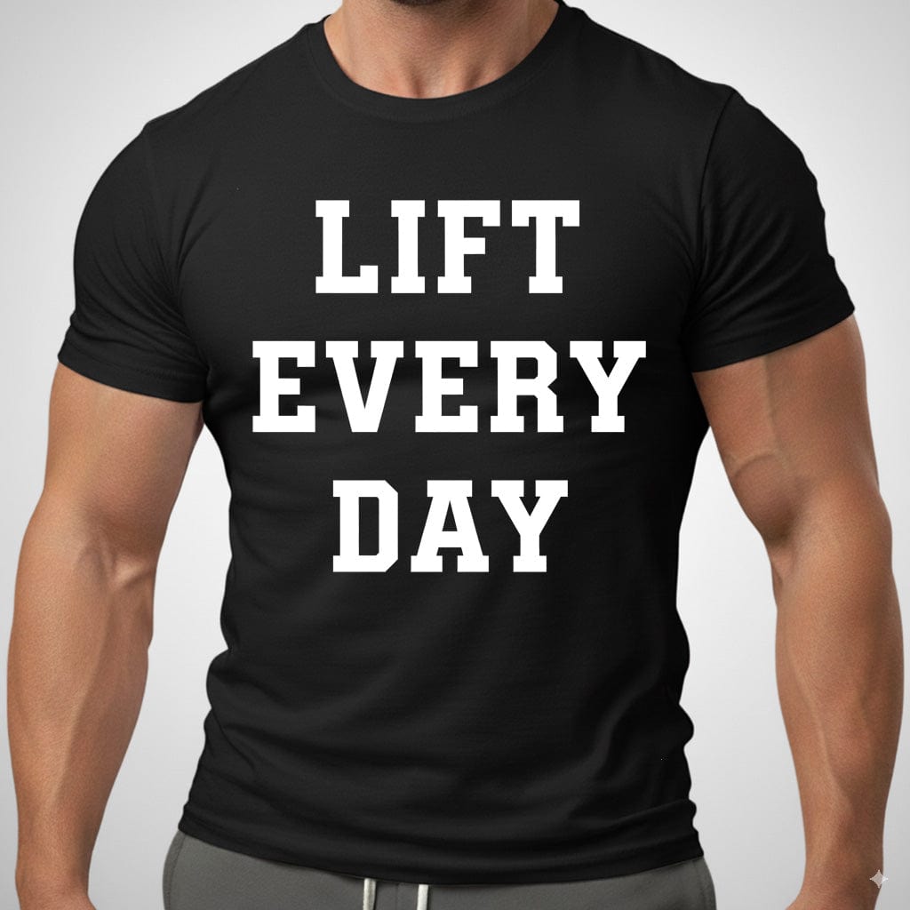 Lift Every Day T Shirt Gift For Fitness Lover