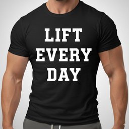 Lift Every Day T Shirt Gift For Fitness Lover