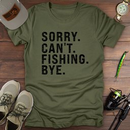 Sorry Cant Fishing Bye T Shirt Gift For Fishing Enthusiast