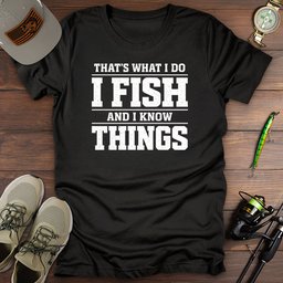 Thats What I Do T Shirt Gift For Fishing Enthusiast