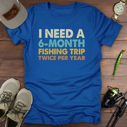 Six Month Fishing Trip T Shirt Gift For Fishing Enthusiast