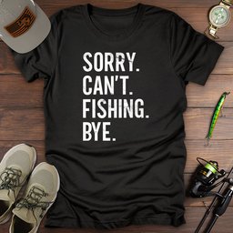 Sorry Cant Fishing Bye T Shirt Gift For Fishing Enthusiast