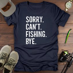 Sorry Cant Fishing Bye T Shirt Gift For Fishing Enthusiast