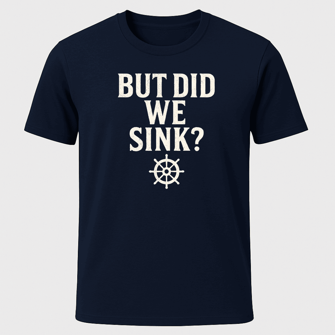 But Did We Sink T Shirt Gift For Boat Owner