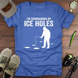 Surrounded By Ice Holes T Shirt Gift For Fishing Enthusiast
