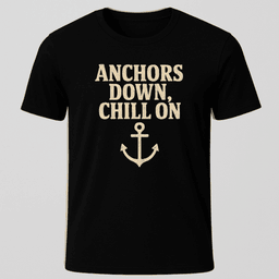 Anchors Down T Shirt Gift For Boat Owner