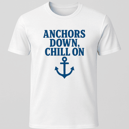 Anchors Down T Shirt Gift For Boat Owner