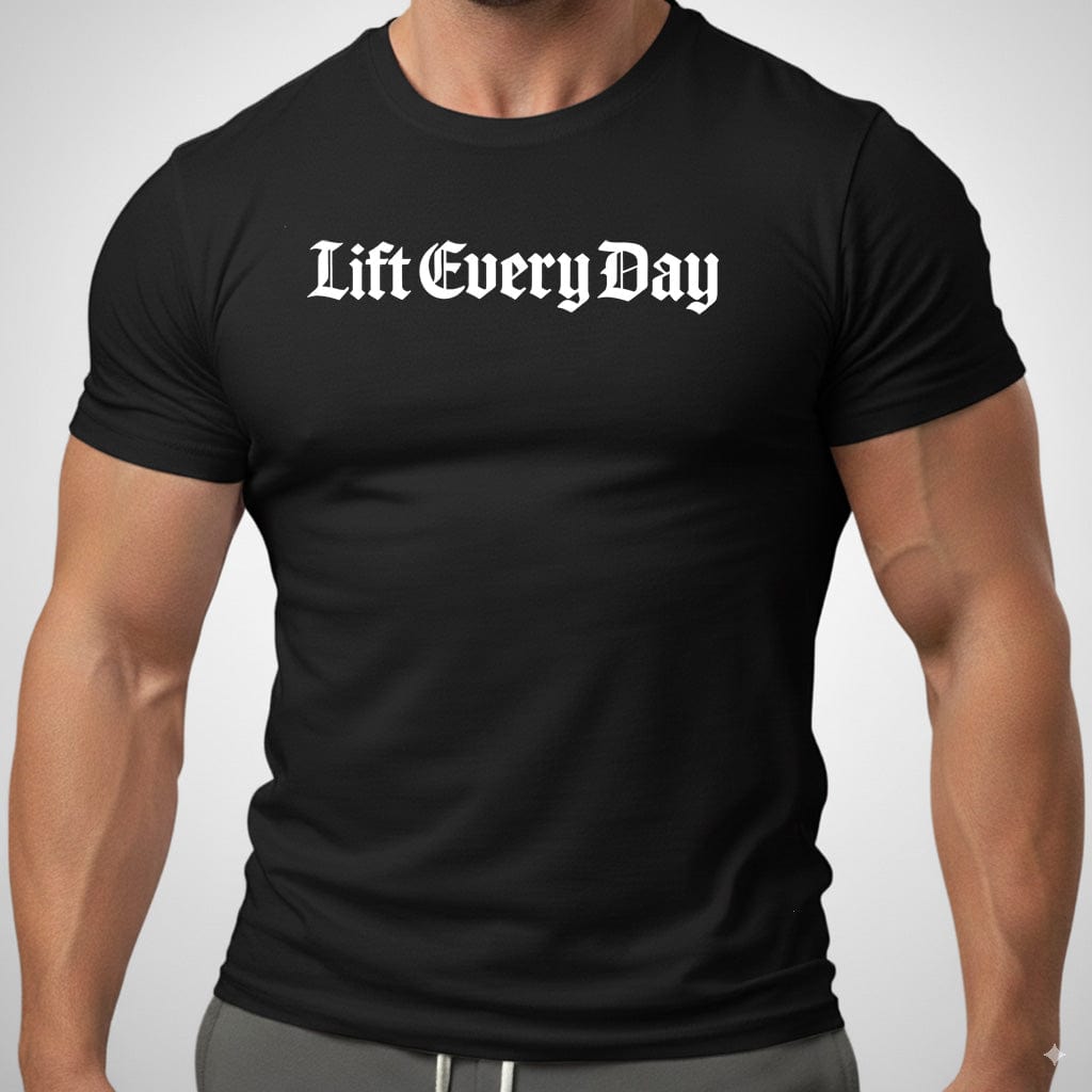 Lift Every Day T Shirt Gift For Fitness Lover