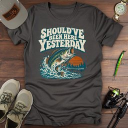 Shouldve Been Yesterday T Shirt Gift For Fishing Enthusiast
