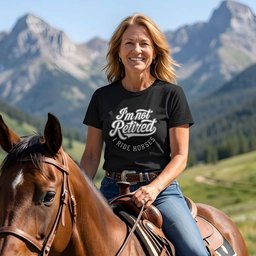 Im Not Retired I Ride Horses T Shirt Gift For Horse Lover