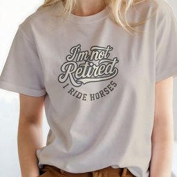 Im Not Retired I Ride Horses T Shirt Gift For Horse Lover