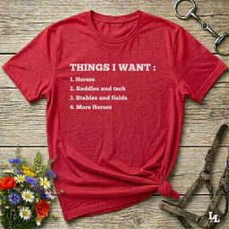 Things I Want T Shirt Gift For Horse Lover