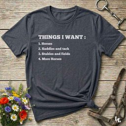 Things I Want T Shirt Gift For Horse Lover