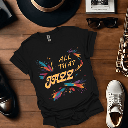 All That Jazz T Shirt Gift For Music Lover