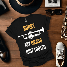 Sorry My Brass Just Tooted T Shirt Gift For Music Lover