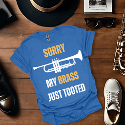 Sorry My Brass Just Tooted T Shirt Gift For Music Lover