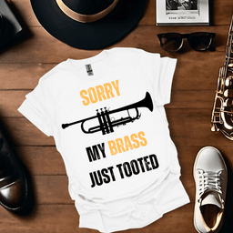 Sorry My Brass Just Tooted T Shirt Gift For Music Lover