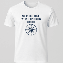 Were Not Lost T Shirt Gift For Boat Owner