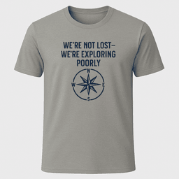 Were Not Lost T Shirt Gift For Boat Owner