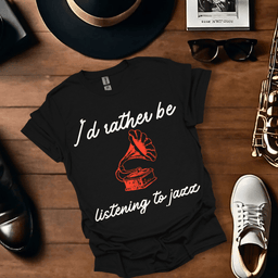 Id Rather Be Listening To Jazz T Shirt Gift For Music Lover