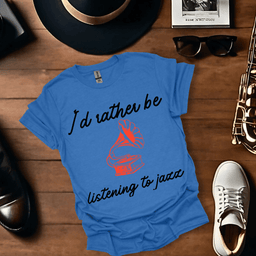 Id Rather Be Listening To Jazz T Shirt Gift For Music Lover