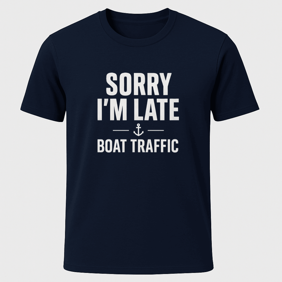 Sorry Im Late T Shirt Gift For Boat Owner