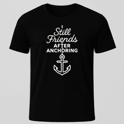 Still Friends After Anchoring T Shirt Gift For Boat Owner