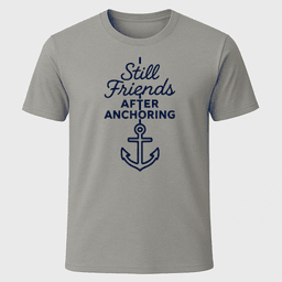 Still Friends After Anchoring T Shirt Gift For Boat Owner