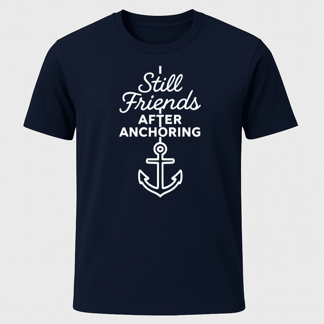 Still Friends After Anchoring T Shirt Gift For Boat Owner