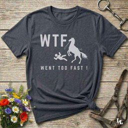 Wtf Went Too Fast T Shirt Gift For Horse Lover