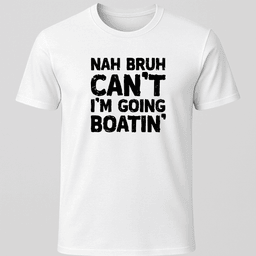 Nah Bruh Cant T Shirt Gift For Boat Owner
