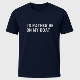 Id Rather T Shirt Gift For Boat Owner
