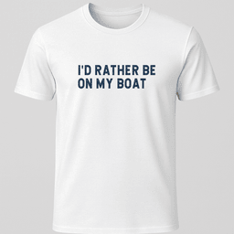 Id Rather T Shirt Gift For Boat Owner