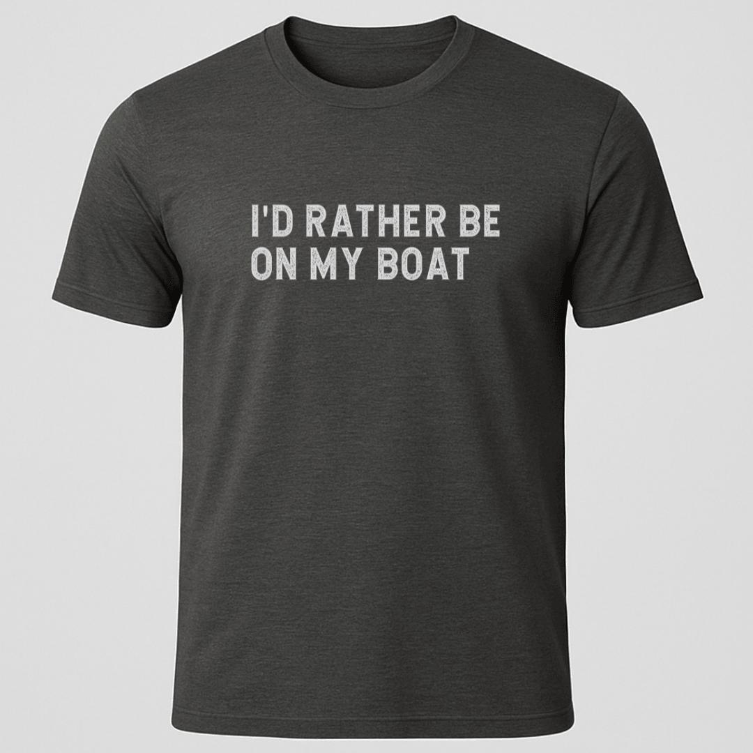 Id Rather T Shirt Gift For Boat Owner