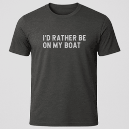 Id Rather T Shirt Gift For Boat Owner