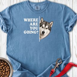 Alaskan Malamute Where Are You Going Premium Tee Gift For Dog Lover