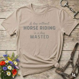 A Day Without Horse Riding Is A Day Wasted T Shirt Gift For Horse Lover