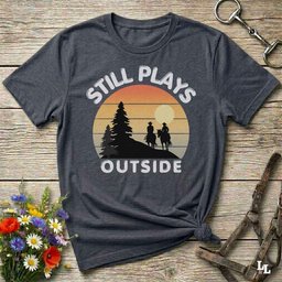 Still Plays Outside T Shirt Gift For Horse Lover