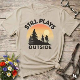 Still Plays Outside T Shirt Gift For Horse Lover