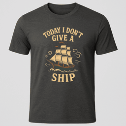 I Dont Give A Ship T Shirt Gift For Boat Owner
