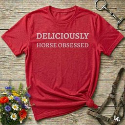 Deliciously Horse Obsessed T Shirt Gift For Horse Lover