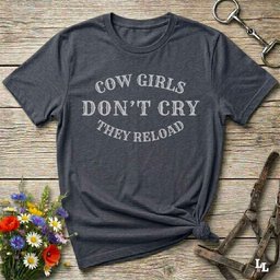 Cowgirls Dont Cry They Reload T Shirt Gift For Horse Lover