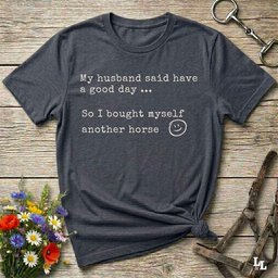 My Husband Said Have A Good Day Tee Gift For Horse Lover