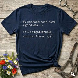 My Husband Said Have A Good Day Tee Gift For Horse Lover