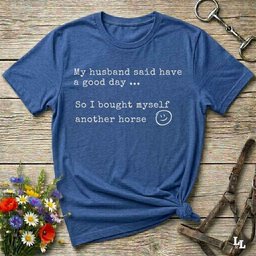 My Husband Said Have A Good Day Tee Gift For Horse Lover